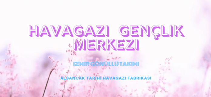 havagazı gençlik merkezi izmir gönüllü takımı