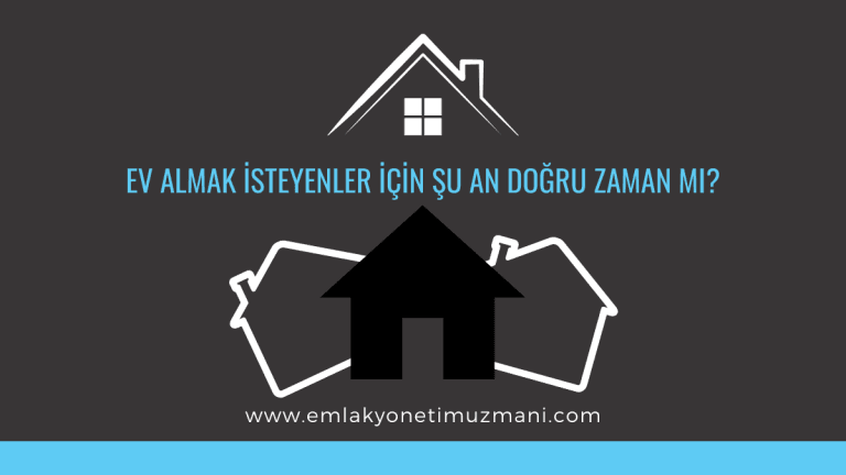 Ev Almak İsteyenler İçin Şu An Doğru Zaman mı?