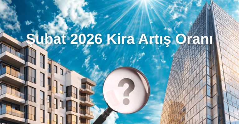 Şubat 2026 Kira Artış Oranı Nedir? – 2026 Şubat Kira Artış Oranı Ne Kadar Oldu?
